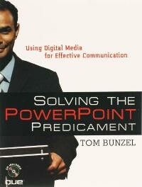 Solving the PowerPoint Predicament:Using Digital Media for Effective  Communication