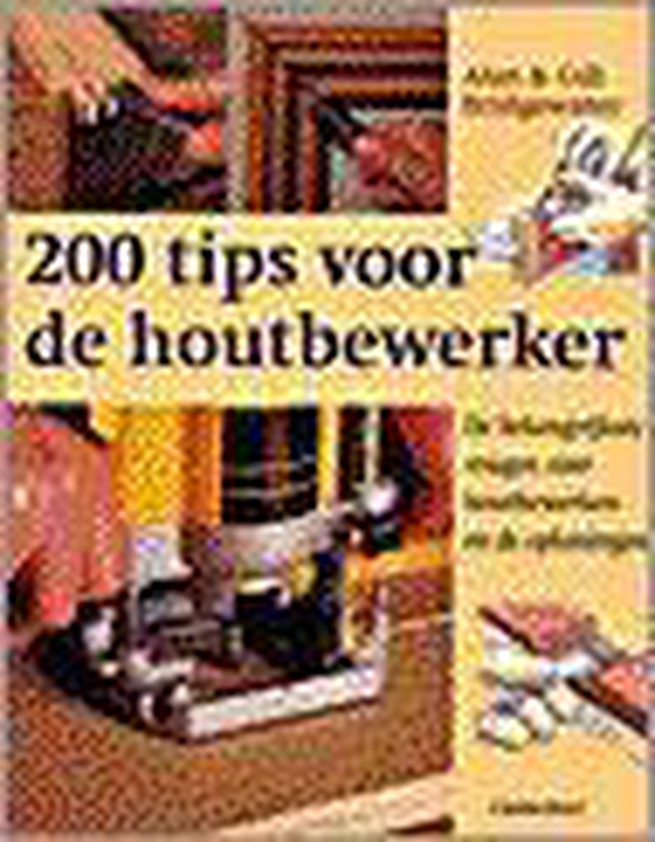 200 TIPS VOOR DE HOUTBEWERKER