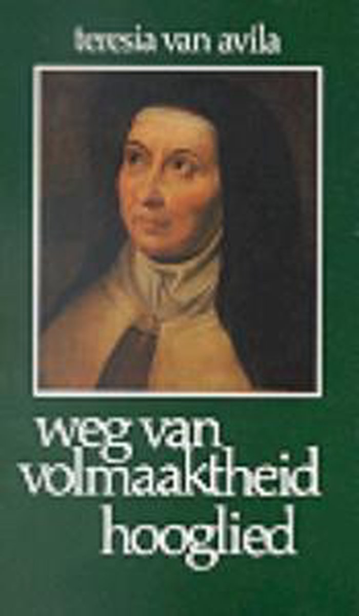 Teresia Avila Weg Van Volmaaktheid ; Hooglied / Mystieke Werken Van Teresia Van Avila / 1