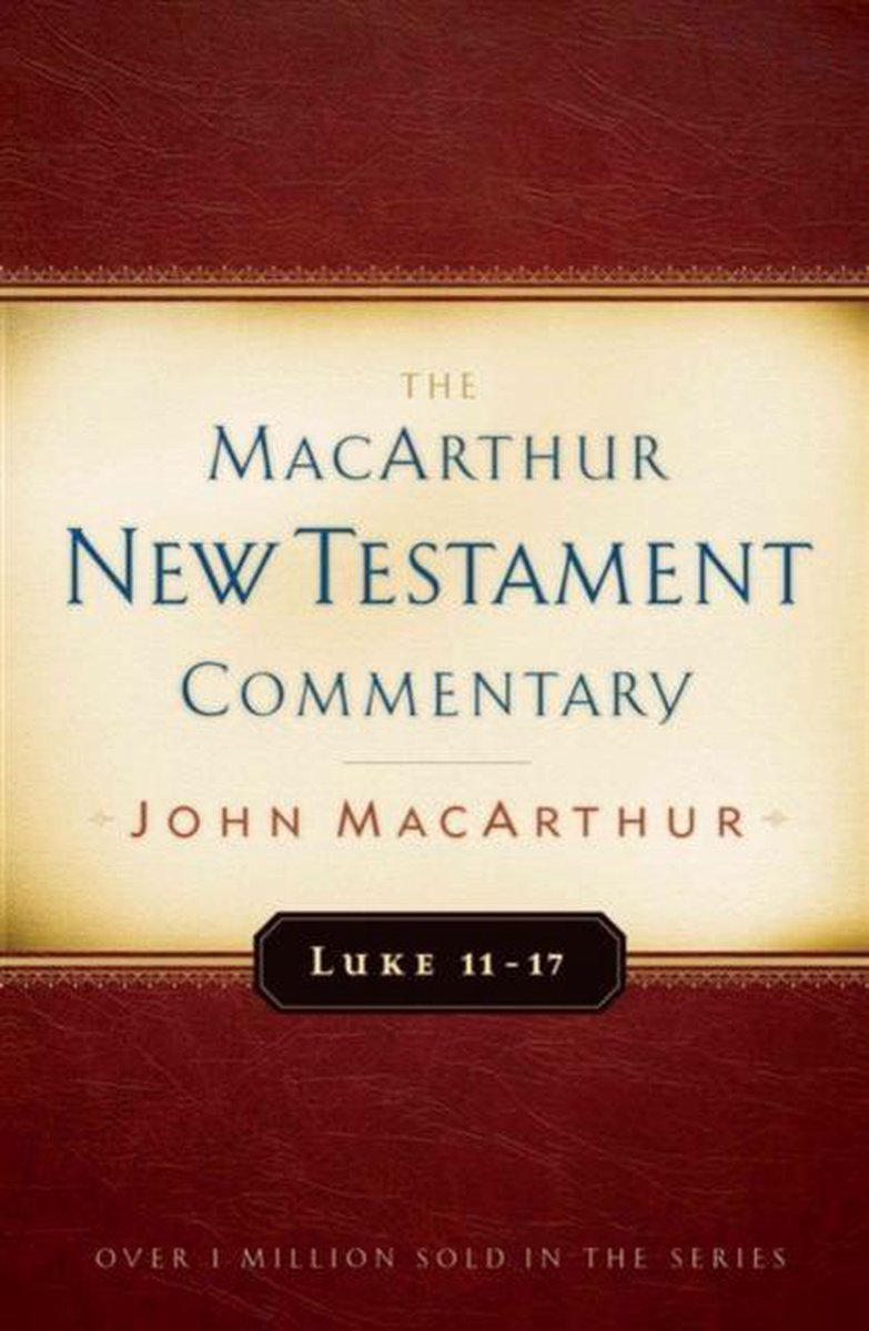 Luke 11-17 Macarthur New Testament Commentary