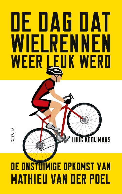 Luuc Kooijmans De Dag Dat Wielrennen Weer Leuk Werd