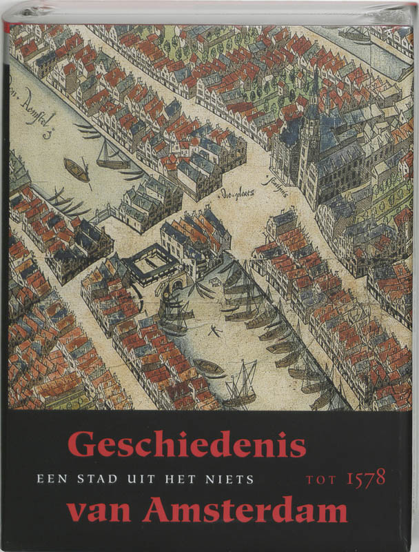 Geschiedenis Van Amsterdam / 1 Een Stad Uit Het Niets / Geschiedenis Van Amsterdam / 1