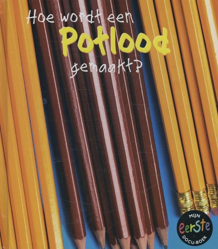 Hoe wordt een potlood gemaakt? / Hoe wordt ... gemaakt?