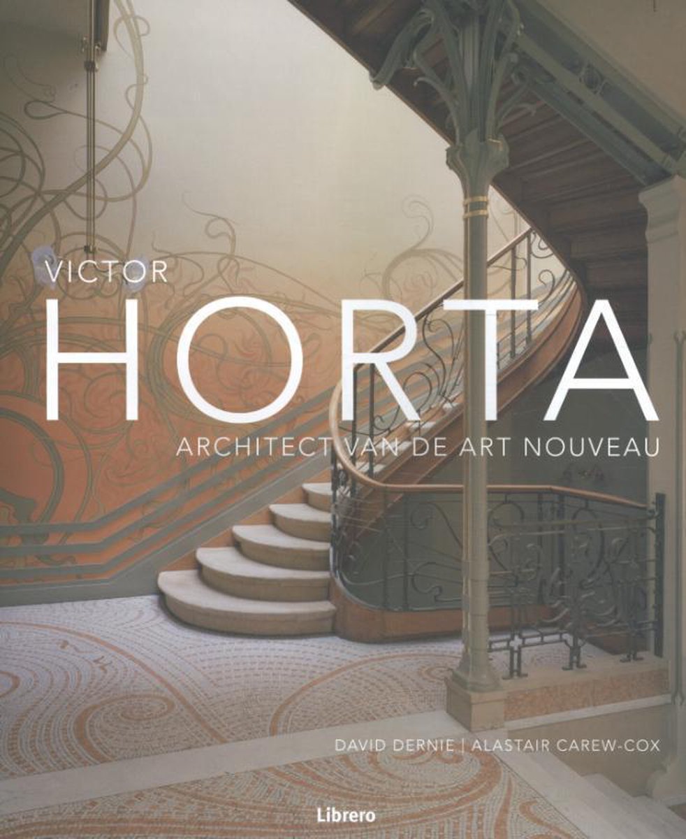 Victor Horta Ð Architect van de Art Nouveau