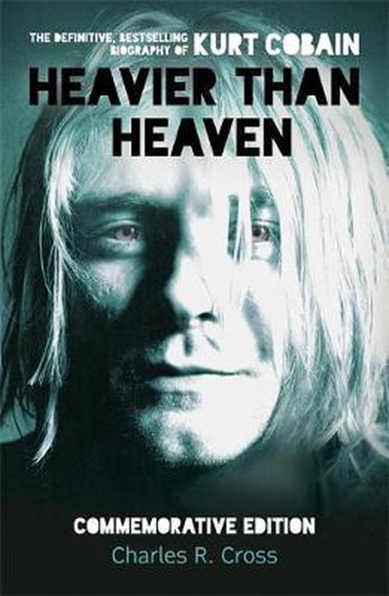 Cobain kurt, heavier than heaven a biography of kurt c