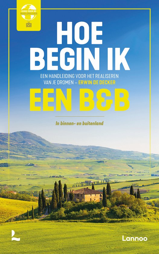Erwin De Decker Hoe Begin Ik Een B&B? / Serie Voor De Wereldreiziger