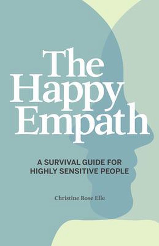 The Happy Empath: A Survival Guide for the Modern Empath