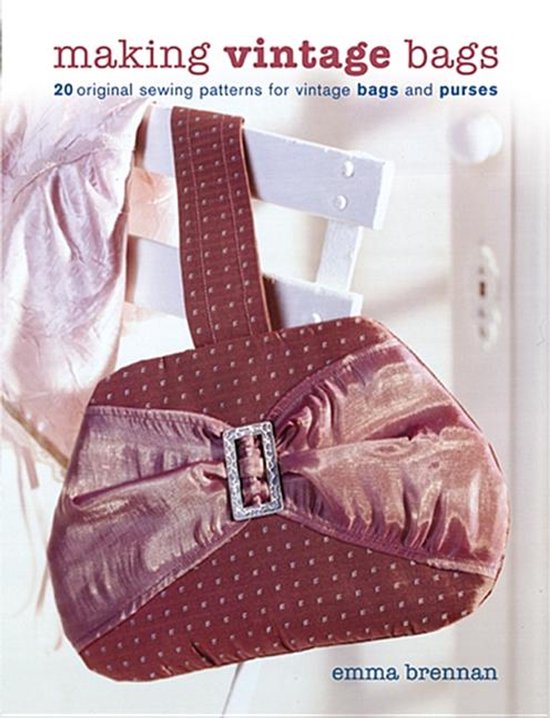 Making Vintage Bags: 20 Original Sewing Patterns For Vintage Bags And Purses