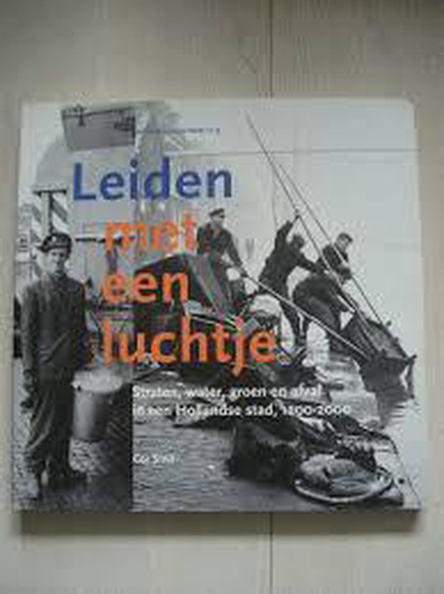 C. Smit Leidse Geschiedenis Met Een Luchtje / Leidse Historische Reeks / 15