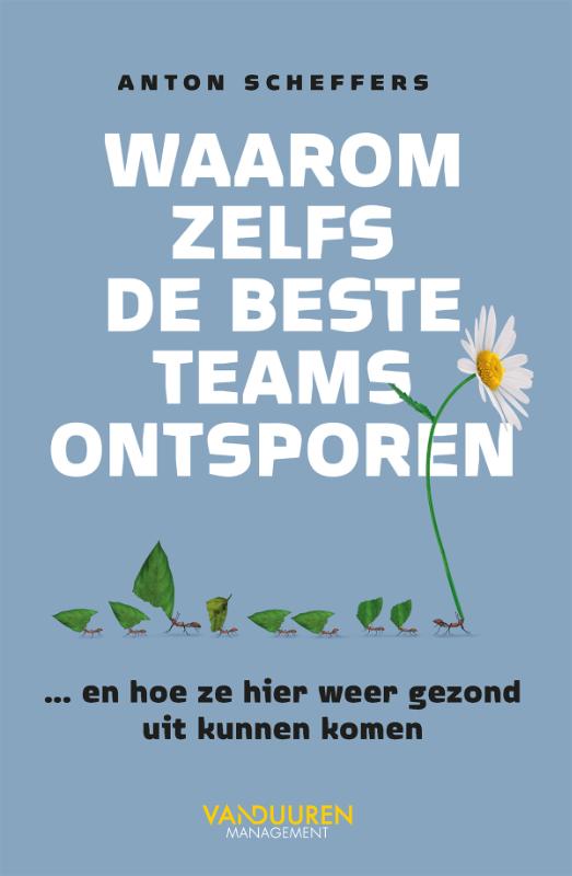 Anton Scheffers Waarom Zelfs De Beste Teams Ontsporen