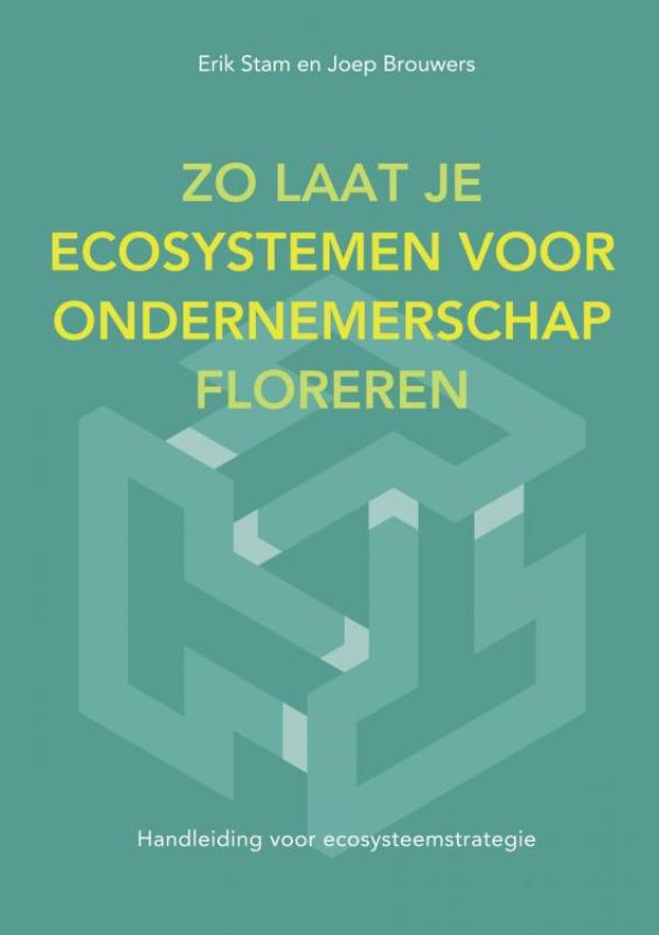Erik Stam Zo Laat Je Ecosystemen Voor Ondernemerschap Floreren