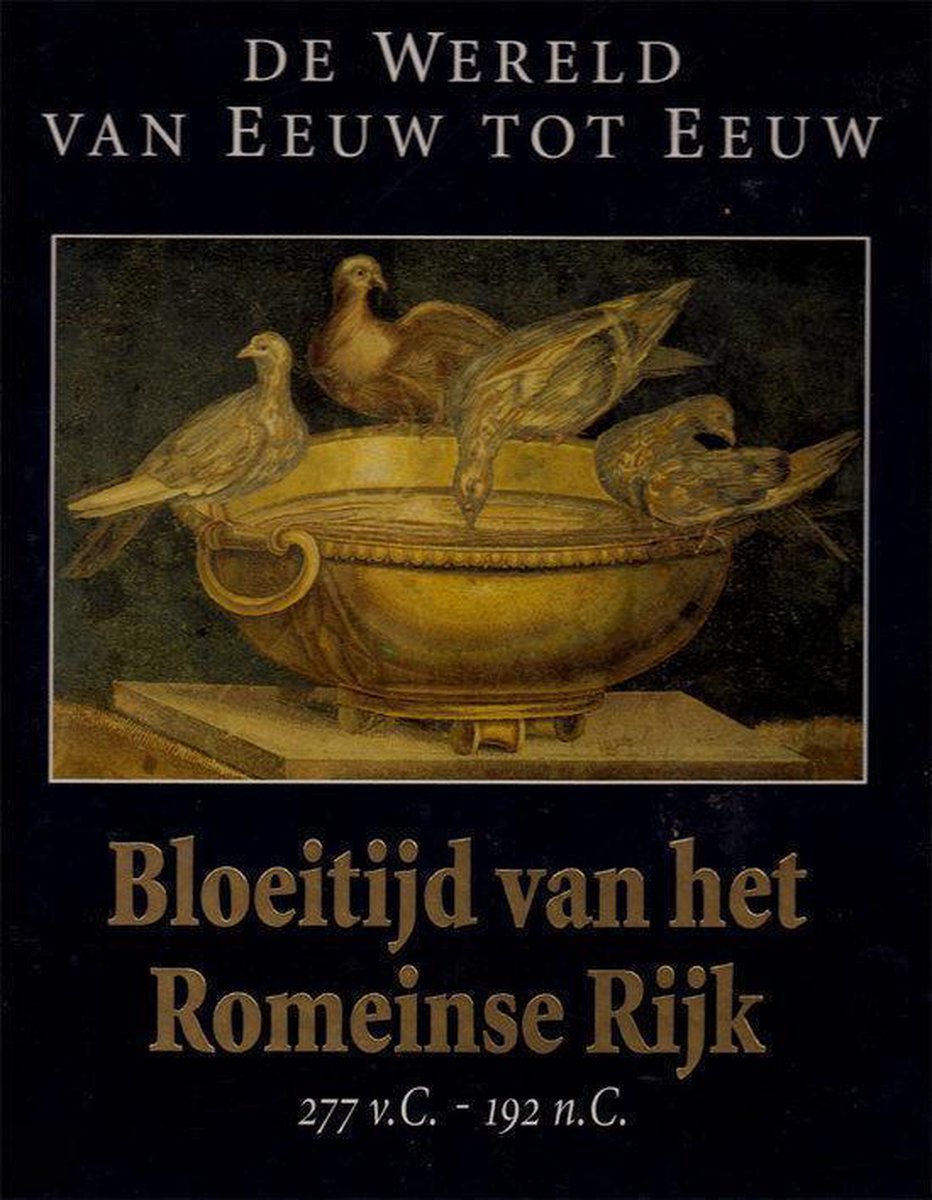Bloeitijd van het Romeinse Rijk 277 v.C.-192 n.C. / De wereld van eeuw tot eeuw