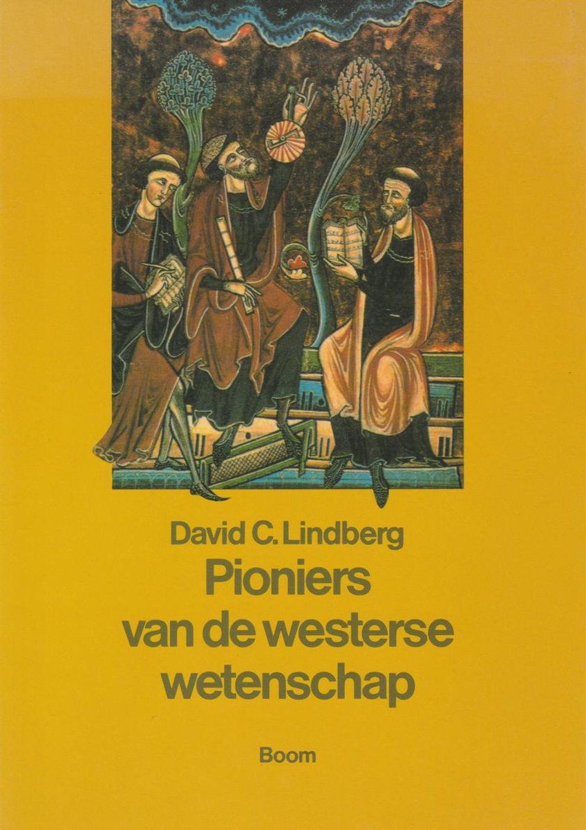 Pioniers van de westerse wetenschap: de Europese wetenschappelijke traditie in filosofische, religieuze en institutionele context, 600 v.C.-1450 n.C.