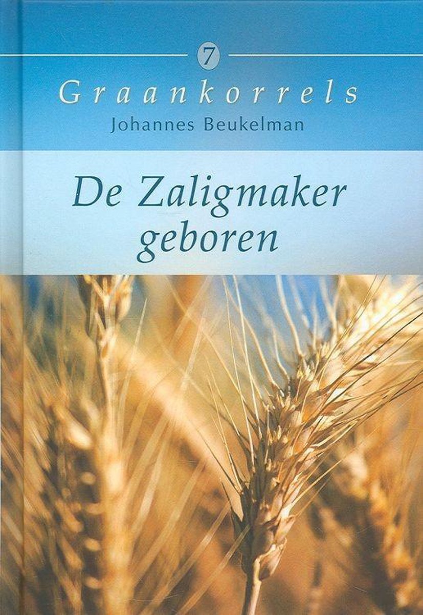 Graankorrels 07 De Zaligmaker Geboren