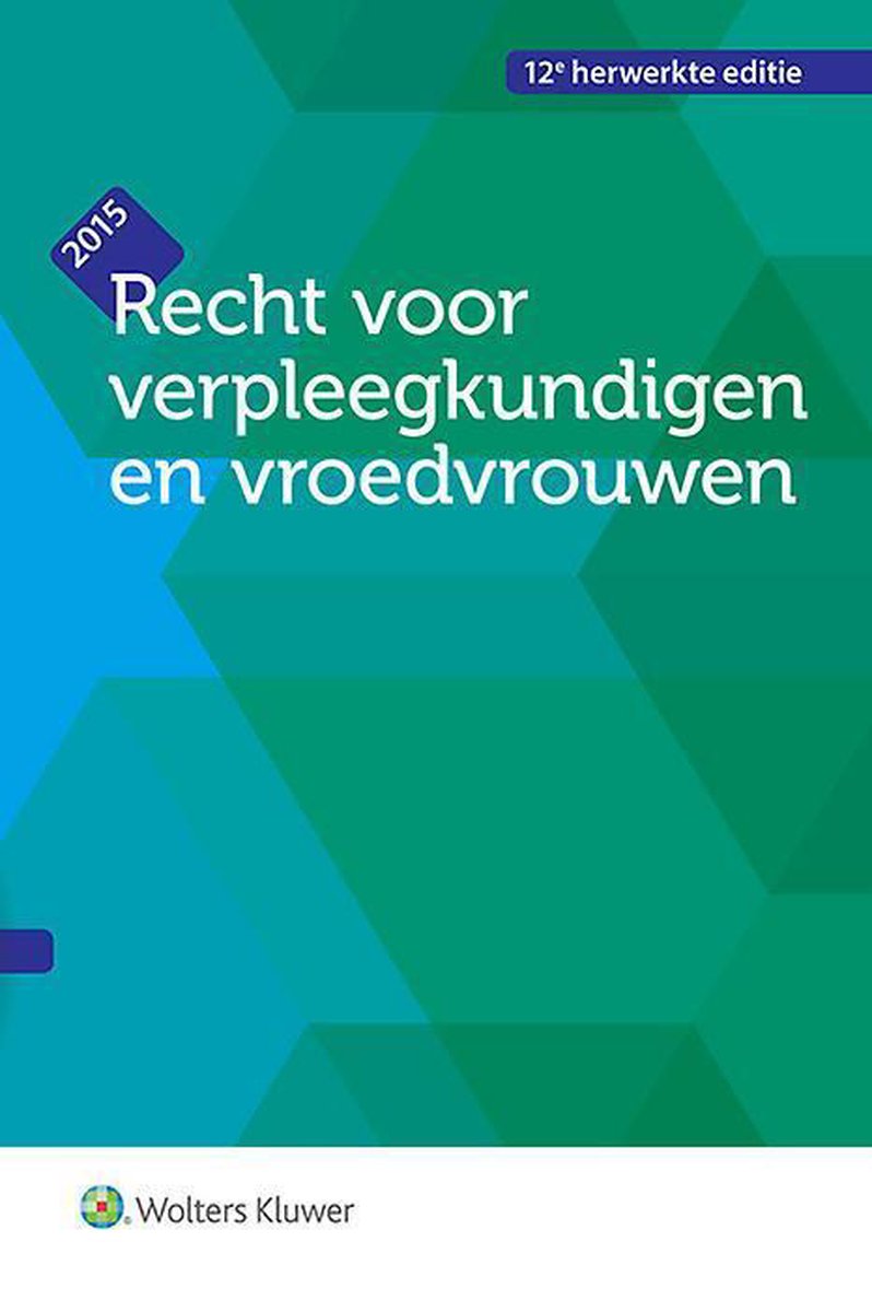 Recht voor verpleegkundigen en vroedvrouwen. Editie 2015 (12de, herz. dr.).