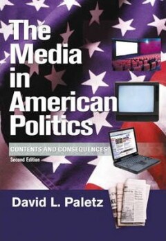 Media in American Politics, The:Contents and Consequences