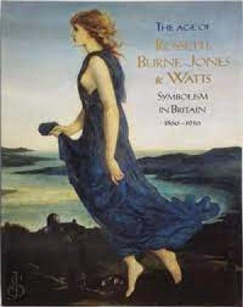 The age of rossetti, burne-jones and watts: symbolism in Britain, 1860-1910