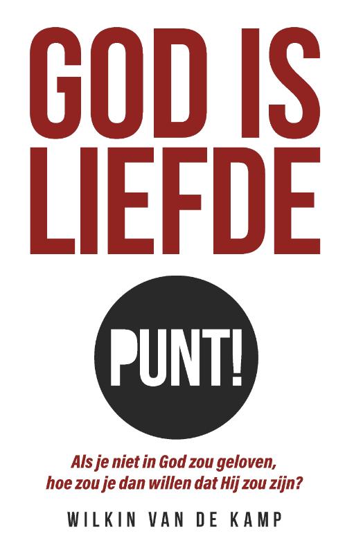 Wilkin van de Kamp God Is Liefde Punt!