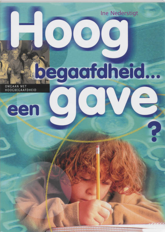 Hoogbegaafdheid ... een gave? / Een zorg voor school en thuis
