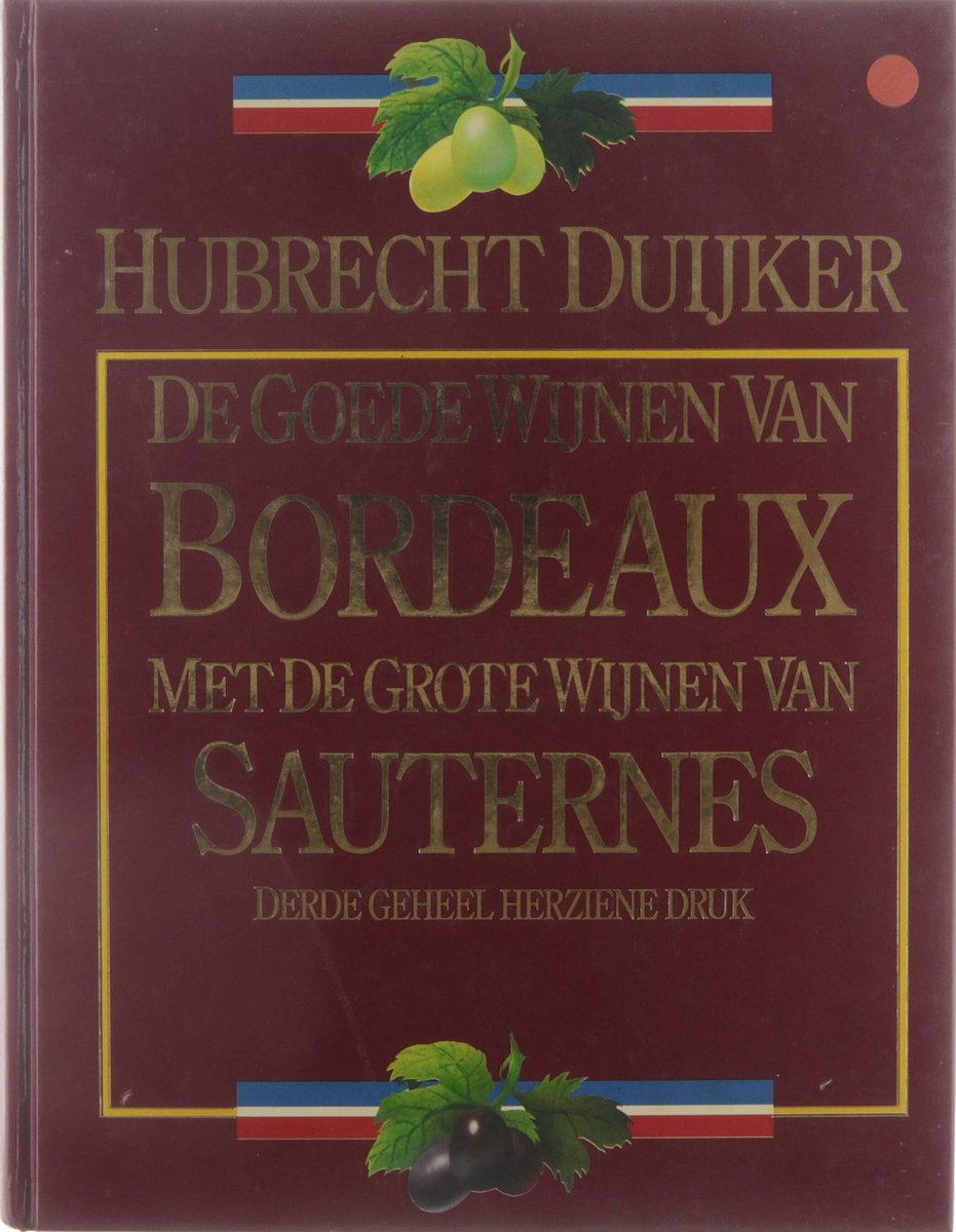 boekenbalie_9789027422279_cover De goede wijnen van Bordeaux : met de grote wijnen van Sauternes: crus bourgeois uit de Médoc, goede St. Emilions, Pomerols, Graves en de grote wijnen van Sauternes
