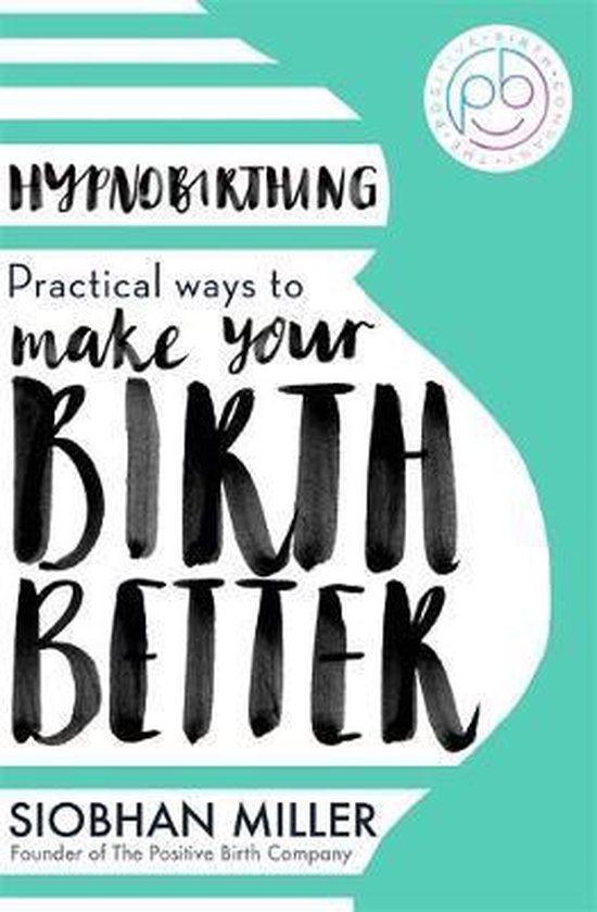 Siobhan Miller Hypnobirthing Practical Ways To Make Your Birth Better