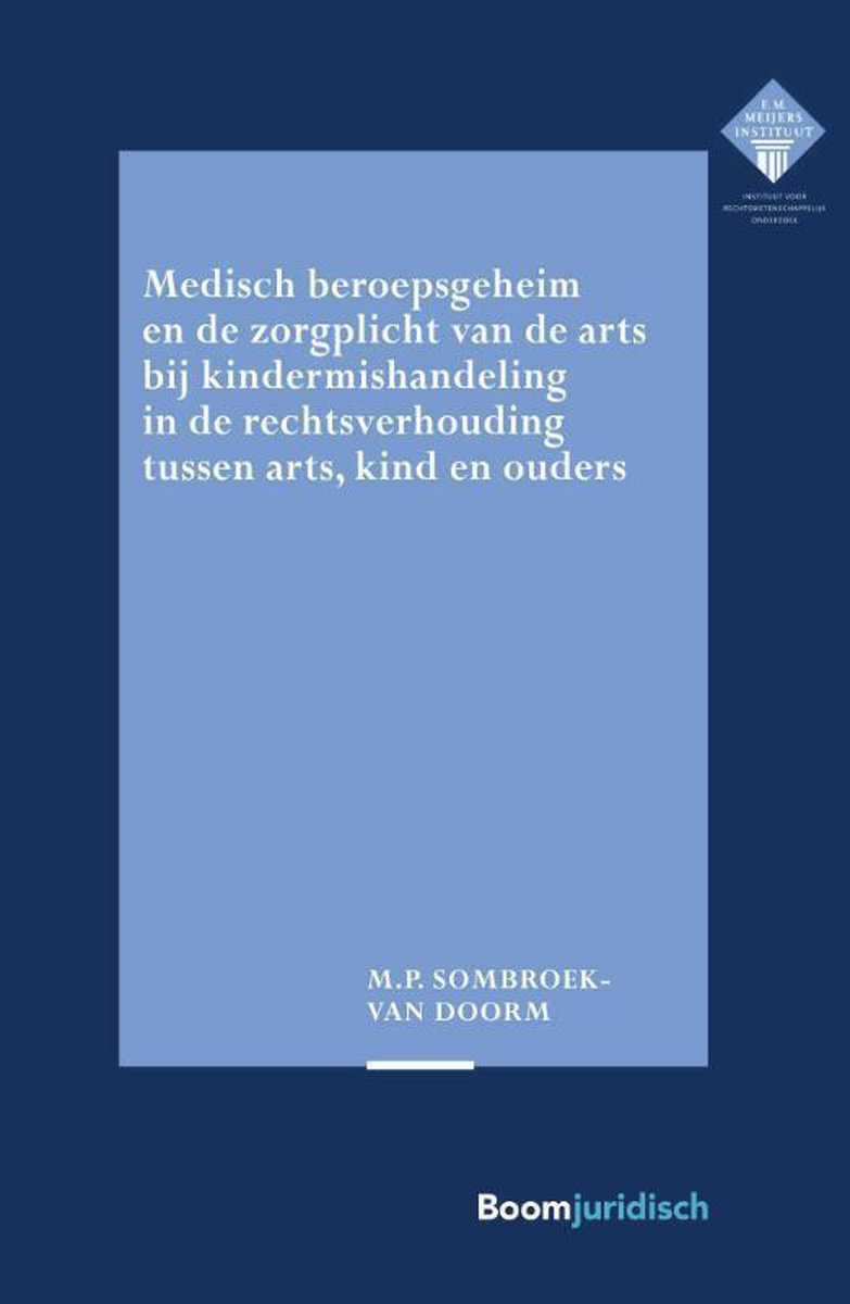 boekenbalie_9789462369061_cover Medisch beroepsgeheim en de zorgplicht van de arts bij vermoedens van kindermishandeling in de rechtsverhouding tussen arts, kind en ouders / E.M. Meijers Instituut voor Rechtswetenschappelijk Onderzoek