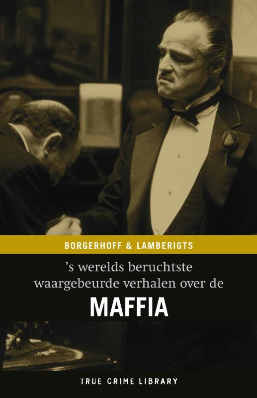Steven Borgerhoff De Waargebeurde Verhalen Van 's Werelds Beruchtste Maffia / True Crime Library