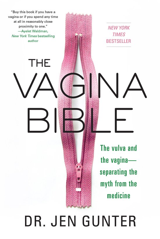 Dr. Jennifer Gunter The Vagina Bible The Vulva And The Vagina Separating The Myth From The Medicine