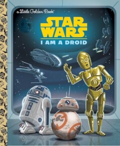 STAR WARS LITTLE GOLDEN BOOK I AM DROID