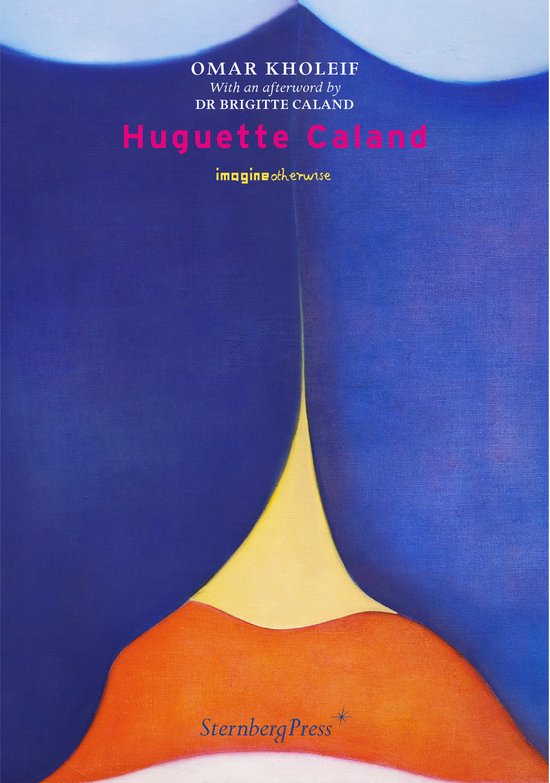 Omar Kholeif Imagine Otherwise- Huguette Caland