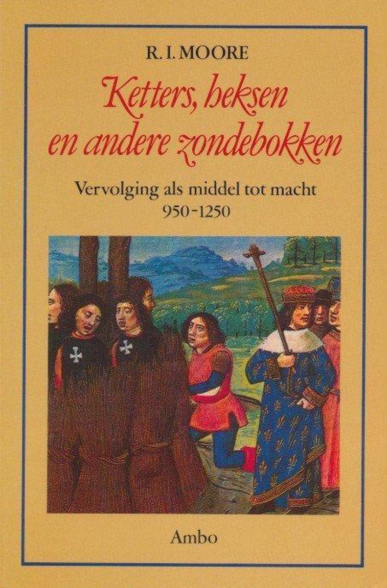 boekenbalie_9789026308680_cover Ketters, heksen en andere zondebokken : vervolging als middel tot macht 950-1250