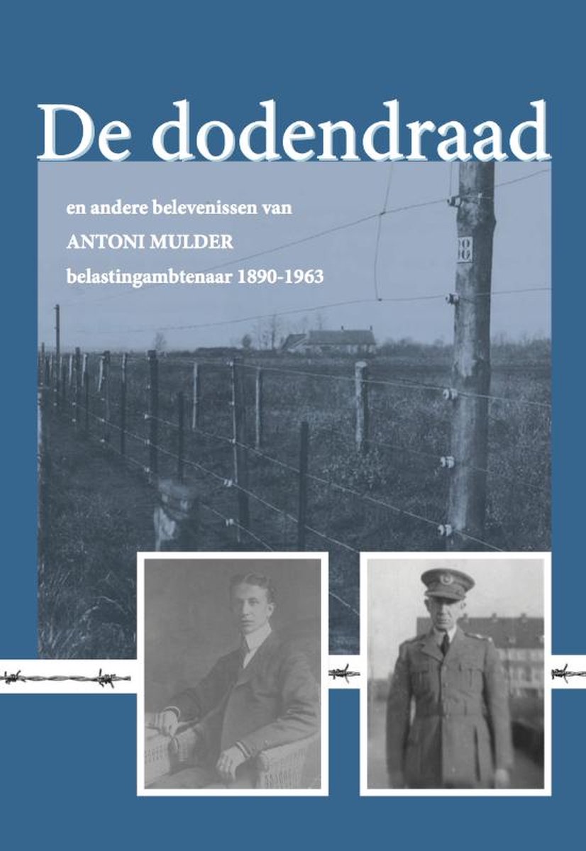De dodendraad en andere belevenissen van Antoni Mulder, belastingambtenaar 1890-1963