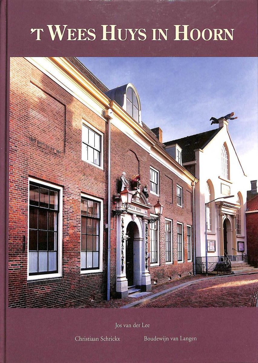 't Weeshuys in Hoorn / Bouwhistorische reeks Hoorn / deel 13