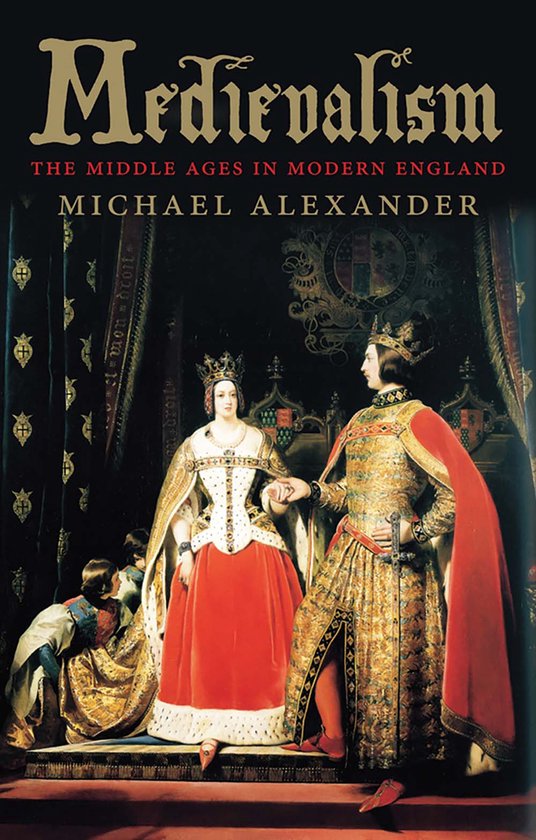 Medievalism - The Middle Ages in Modern England