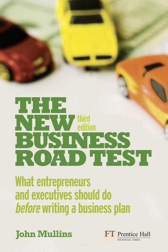 The New Business Road Test:What entrepreneurs and executives should dobefore writing a business plan