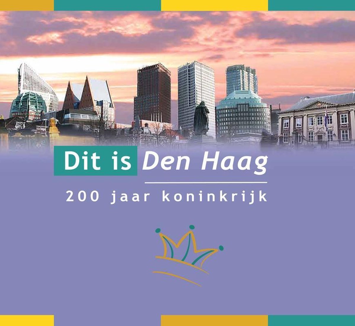Dit is Den Haag. 200 jaar koninkrijk