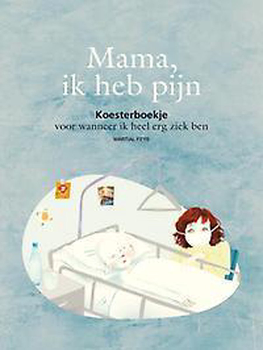 Mama, ik heb pijn. (voor wanneer ik heel erg ziek ben)