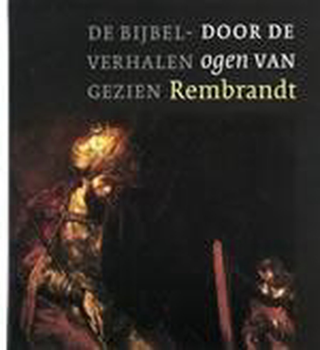 De Bijbelverhalen Gezien Door De Ogen Van Rembrandt
