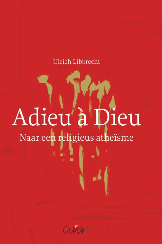 Adieu a Dieu. Naar een religieus atheisme