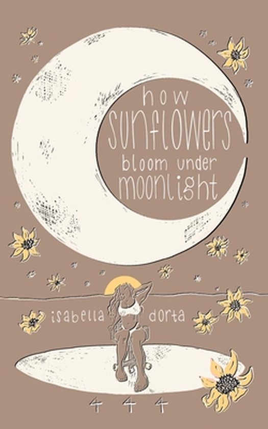 How Sunflowers Bloom Under Moonlight, A Collection Of Poems On Love And Heartbreak By Isabella Dorta