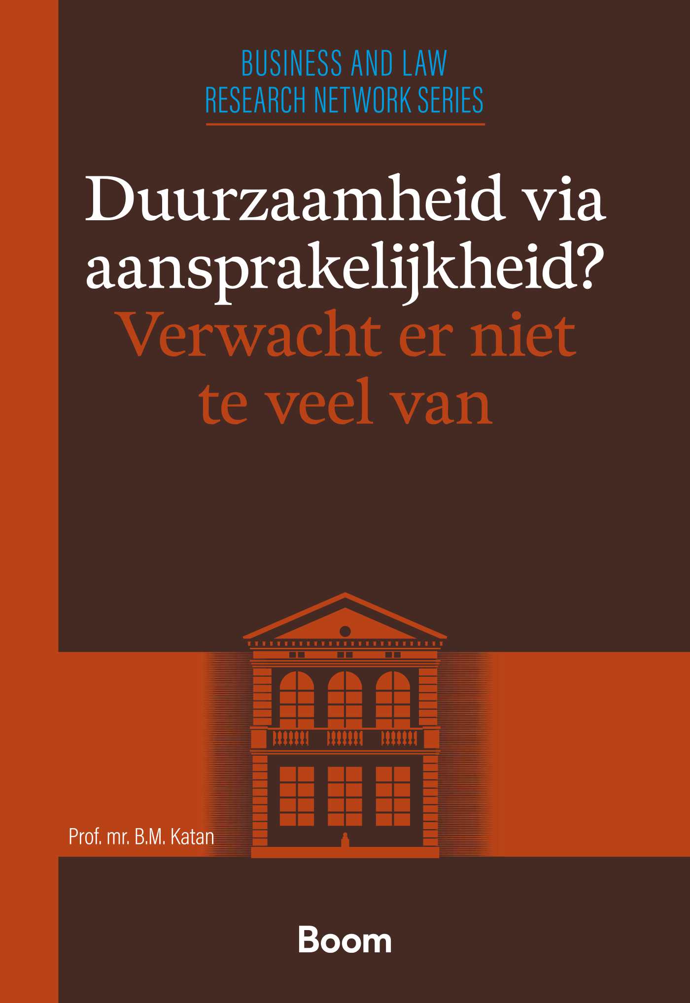 Duurzaamheid via aansprakelijkheid? Verwacht er niet te veel van / Leiden Business and Law Research Series / 4