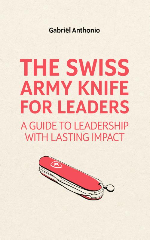 The Swiss Army Knife for Leaders: A Guide to Leadership with Lasting Impact