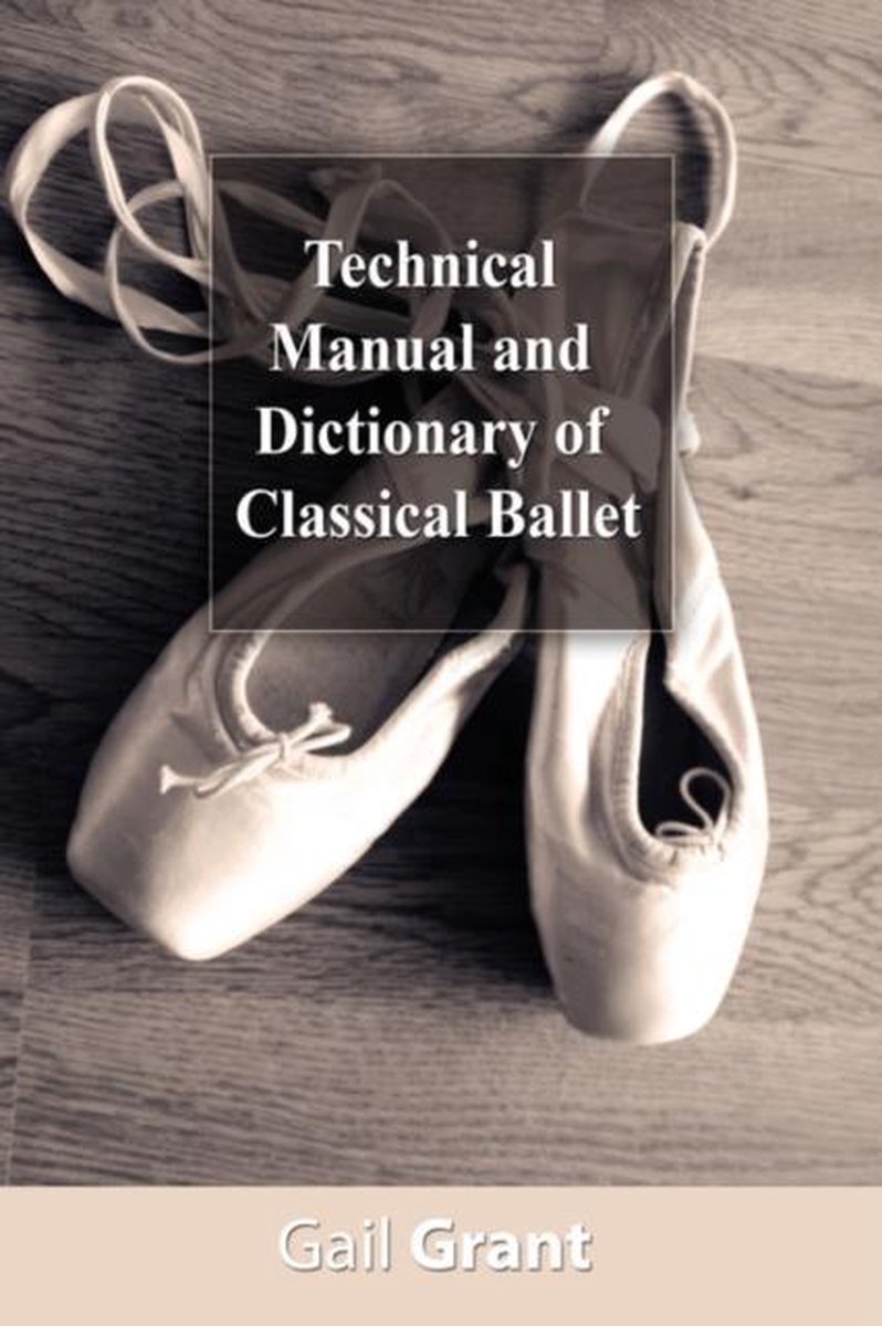 Gail Grant Technical Manual And Dictionary Of Classical Ballet