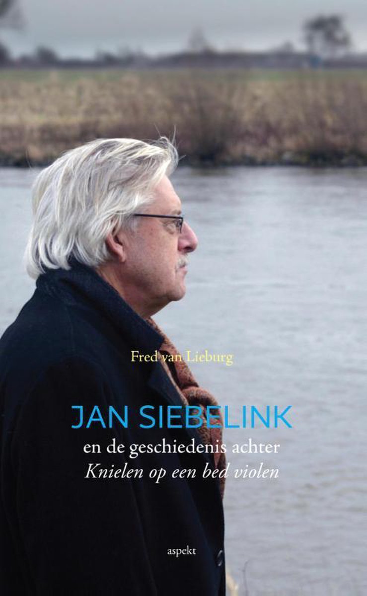 Fred van Lieburg Jan Siebelink En De Geschiedenis Achter Knielen Op Een Bed Violen