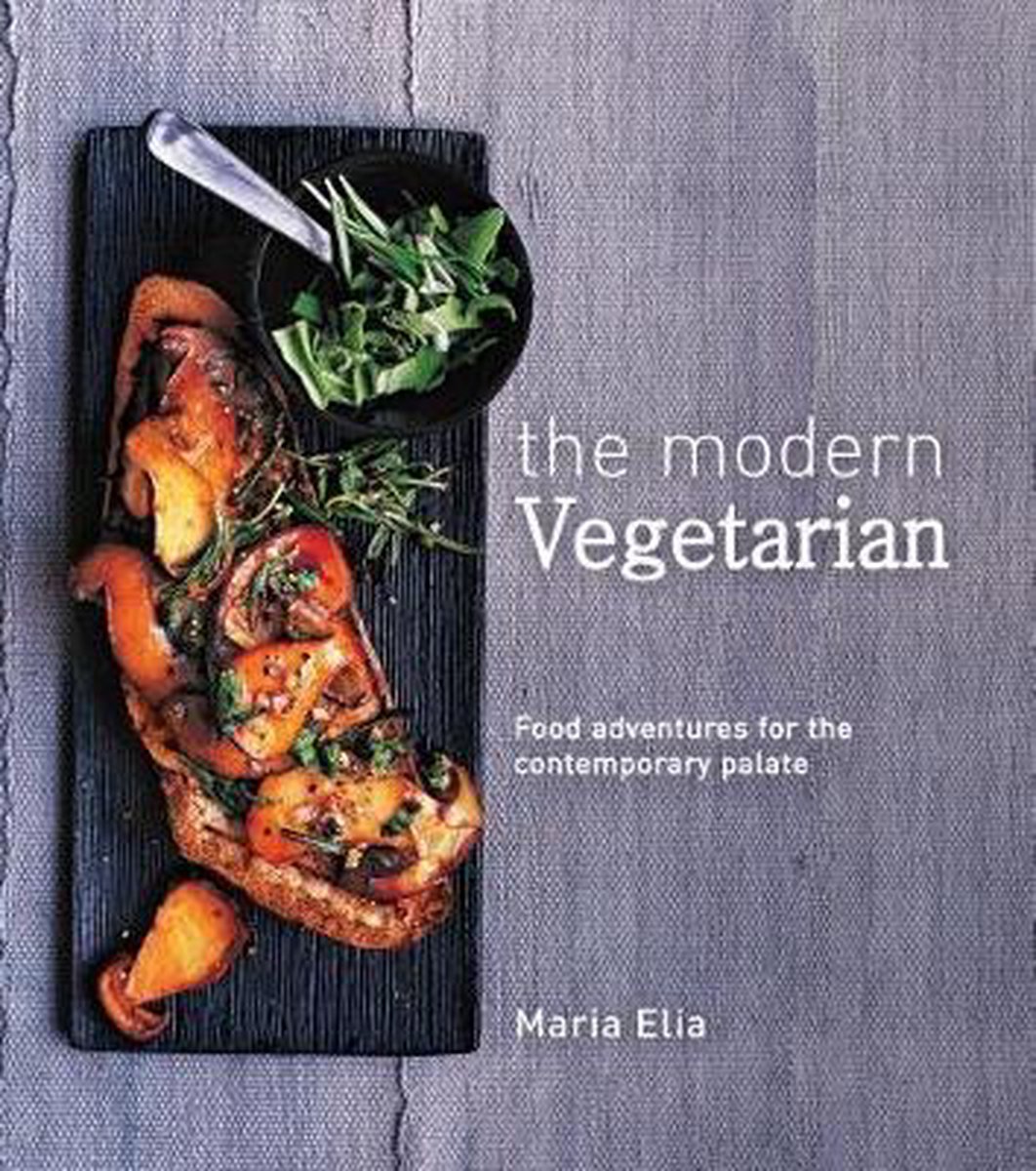 The Modern Vegetarian Food adventures for the contemporary palate