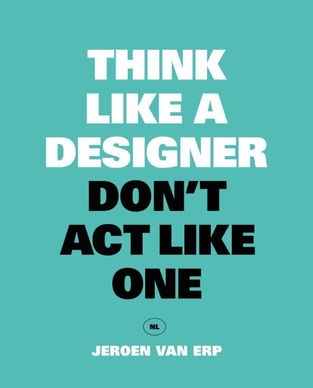 Think like a designer, don't act like one