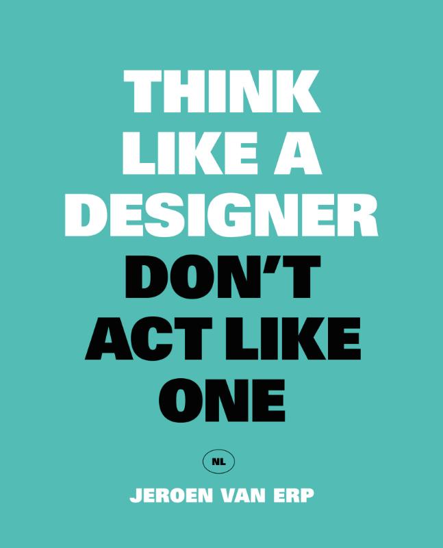 Jeroen Van Erp Think Like A Designer