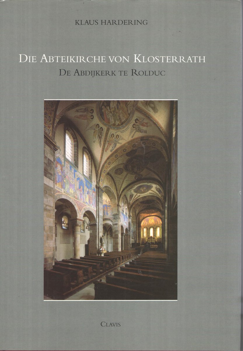 Die Abteikirche von Klosterrath. Baugeschichte und Bedeutung. / Clavis kunsthistorische monografieen / 18
