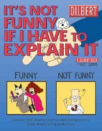 DILBERT 24 ITS NOT FUNNY IF YOU HAVE TO EXPLAIN IT