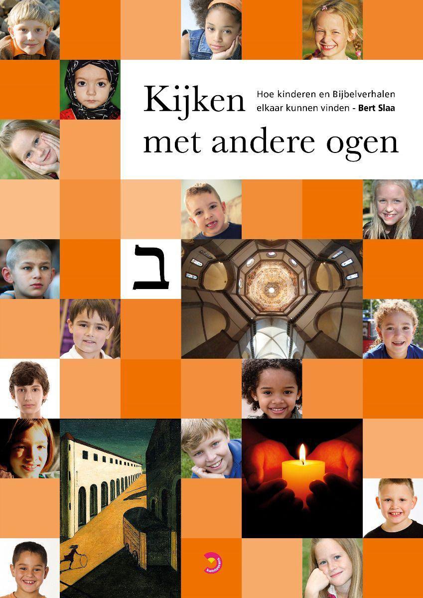 Bert Slaa Kijken Met Andere Ogen, Hoe Kinderen En Bijbelverhalen Elkaar Kunnen Vinden